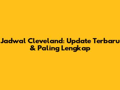 Jadwal Cleveland: Update Terbaru & Paling Lengkap