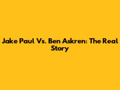 Jake Paul Vs. Ben Askren: The Real Story