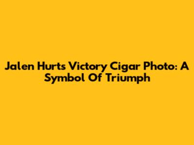 Jalen Hurts' Victory Cigar Photo: A Symbol Of Triumph