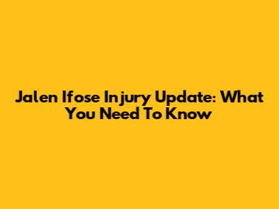 Jalen Ifose Injury Update: What You Need To Know