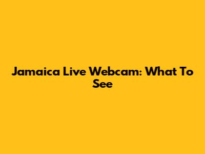 Jamaica Live Webcam: What To See