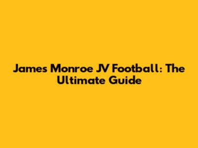 James Monroe JV Football: The Ultimate Guide
