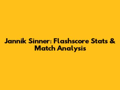 Jannik Sinner: Flashscore Stats & Match Analysis