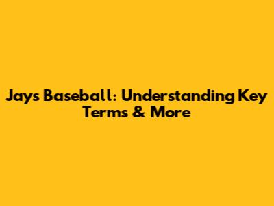 Jay's Baseball: Understanding Key Terms & More