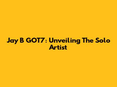 Jay B GOT7: Unveiling The Solo Artist