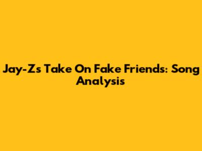 Jay-Z's Take On Fake Friends: Song Analysis