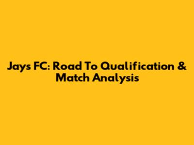 Jays FC: Road To Qualification & Match Analysis