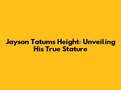 Jayson Tatum's Height: Unveiling His True Stature