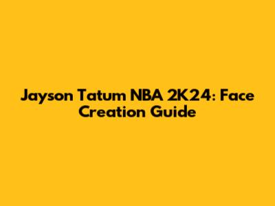 Jayson Tatum NBA 2K24: Face Creation Guide