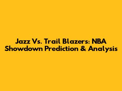 Jazz Vs. Trail Blazers: NBA Showdown Prediction & Analysis