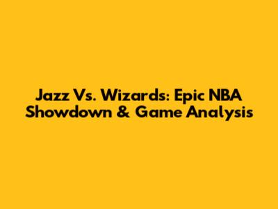 Jazz Vs. Wizards: Epic NBA Showdown & Game Analysis