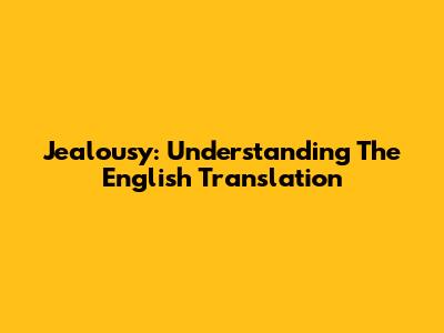 Jealousy: Understanding The English Translation