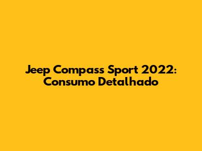 Jeep Compass Sport 2022: Consumo Detalhado