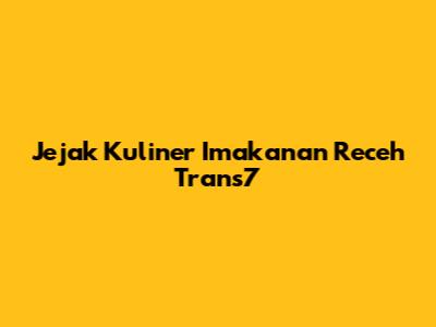 Jejak Kuliner Imakanan Receh Trans7