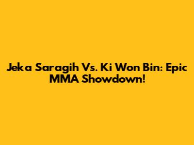 Jeka Saragih Vs. Ki Won Bin: Epic MMA Showdown!