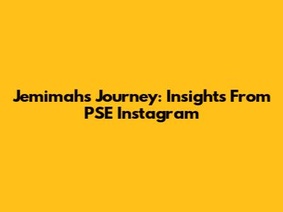 Jemimah's Journey: Insights From PSE Instagram