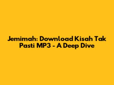 Jemimah: Download Kisah Tak Pasti MP3 - A Deep Dive