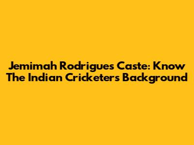 Jemimah Rodrigues Caste: Know The Indian Cricketer's Background