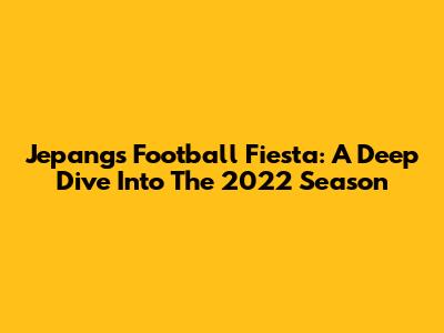 Jepang's Football Fiesta: A Deep Dive Into The 2022 Season