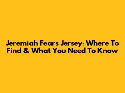 Jeremiah Fears Jersey: Where To Find & What You Need To Know