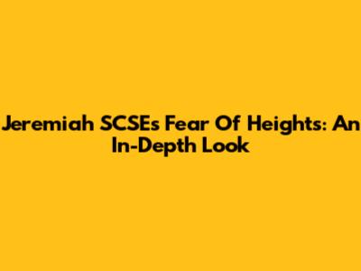 Jeremiah SCSE's Fear Of Heights: An In-Depth Look