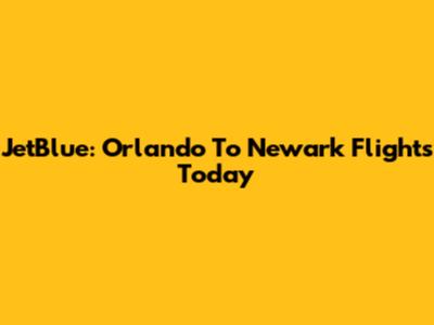 JetBlue: Orlando To Newark Flights Today