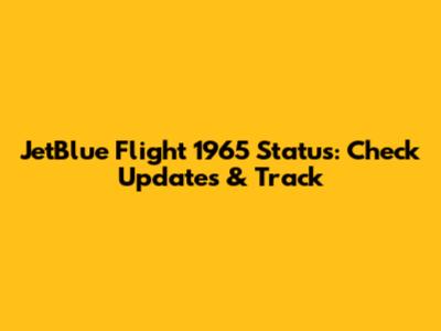 JetBlue Flight 1965 Status: Check Updates & Track
