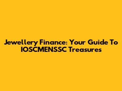 Jewellery Finance: Your Guide To IOSCMENSSC Treasures
