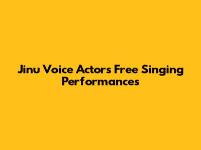 Jinu Voice Actor's Free Singing Performances