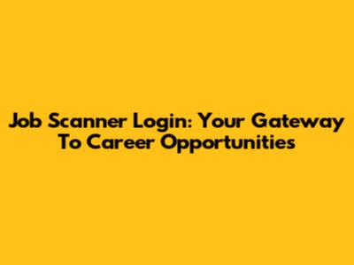 Job Scanner Login: Your Gateway To Career Opportunities