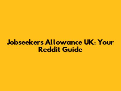 Jobseeker's Allowance UK: Your Reddit Guide