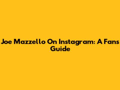 Joe Mazzello On Instagram: A Fan's Guide
