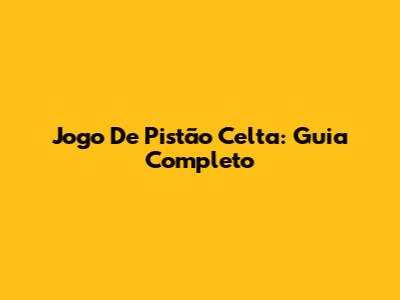 Jogo De Pistão Celta: Guia Completo