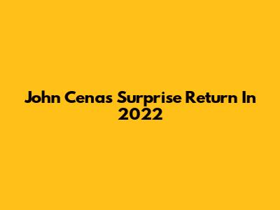 John Cena's Surprise Return In 2022