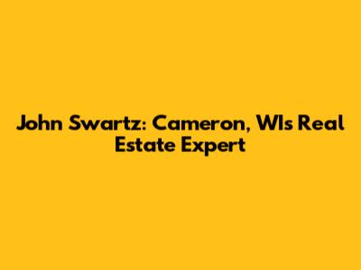 John Swartz: Cameron, WI's Real Estate Expert