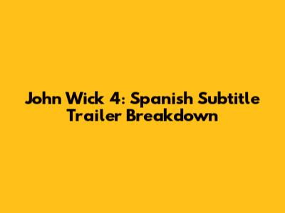 John Wick 4: Spanish Subtitle Trailer Breakdown