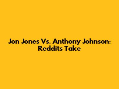 Jon Jones Vs. Anthony Johnson: Reddit's Take