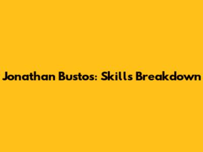 Jonathan Bustos: Skills Breakdown