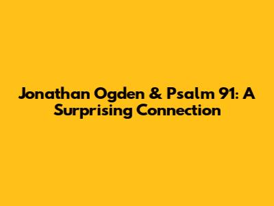 Jonathan Ogden & Psalm 91: A Surprising Connection