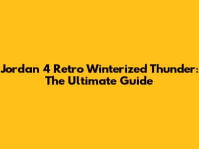 Jordan 4 Retro Winterized Thunder: The Ultimate Guide