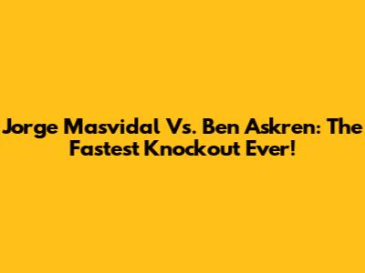 Jorge Masvidal Vs. Ben Askren: The Fastest Knockout Ever!