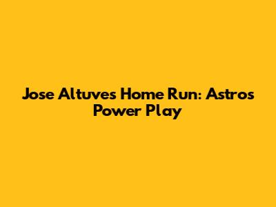 Jose Altuve's Home Run: Astros' Power Play
