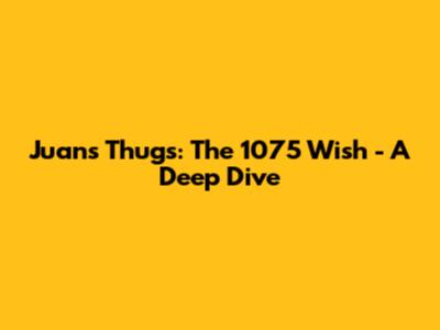 Juan's Thugs: The 1075 Wish - A Deep Dive