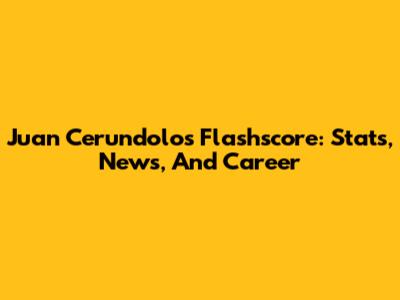 Juan Cerundolo's Flashscore: Stats, News, And Career