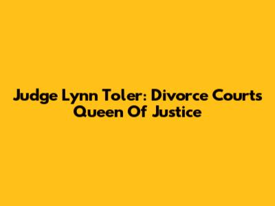 Judge Lynn Toler: Divorce Court's Queen Of Justice
