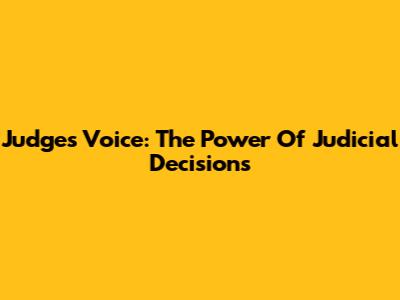 Judges' Voice: The Power Of Judicial Decisions