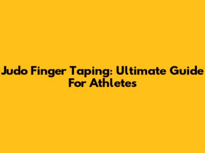 Judo Finger Taping: Ultimate Guide For Athletes