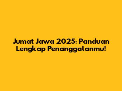 Jumat Jawa 2025: Panduan Lengkap Penanggalanmu!