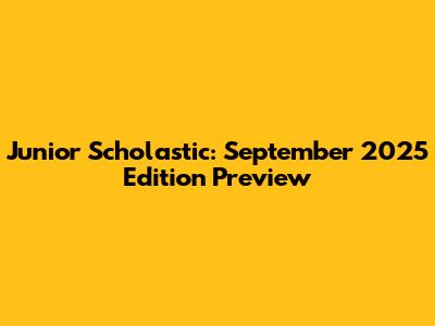 Junior Scholastic: September 2025 Edition Preview