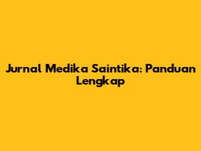 Jurnal Medika Saintika: Panduan Lengkap